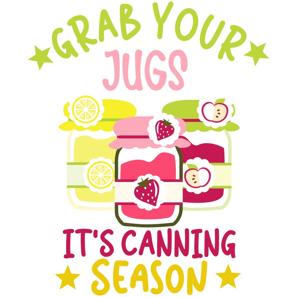 Grab Your Jugs It’s Canning Season – D-1287015 Grab Your Jugs It’s Canning Season – D-1287015