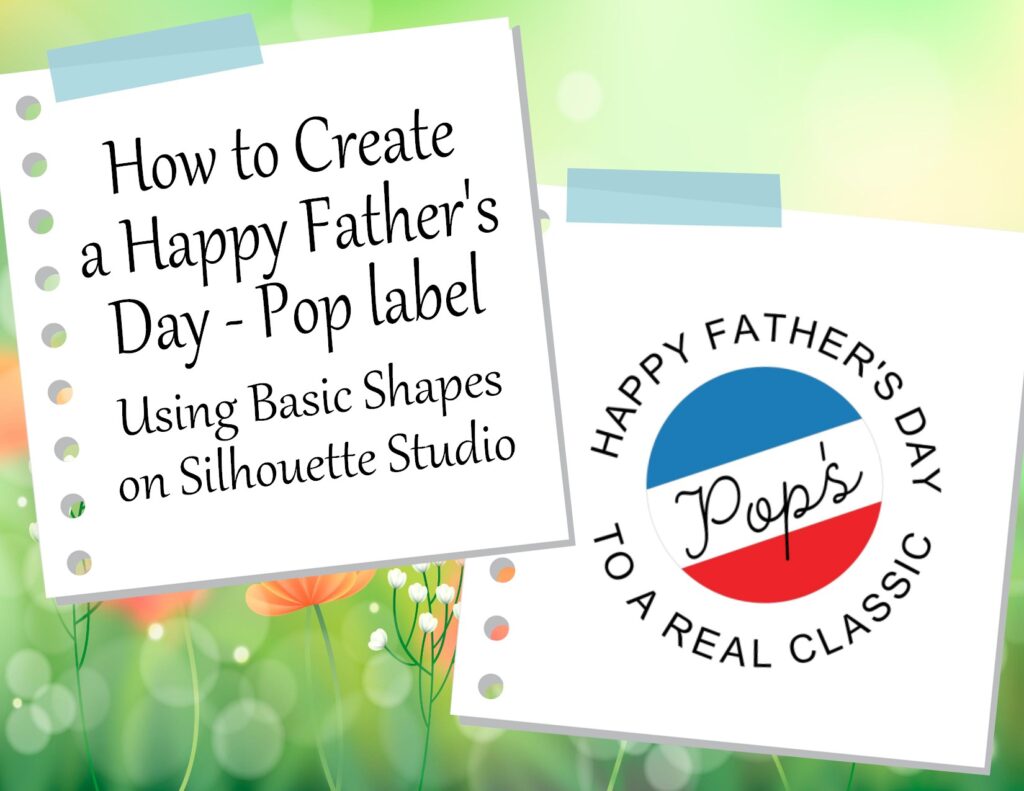 How to Create a “Happy Father’s Day – Pops” Using Basic Shapes on Silhouette Studio