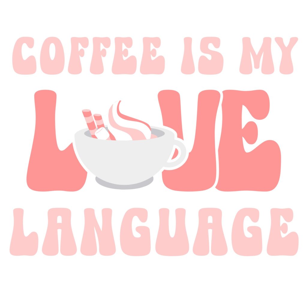 Coffee Is My Love Language – D-1315836 